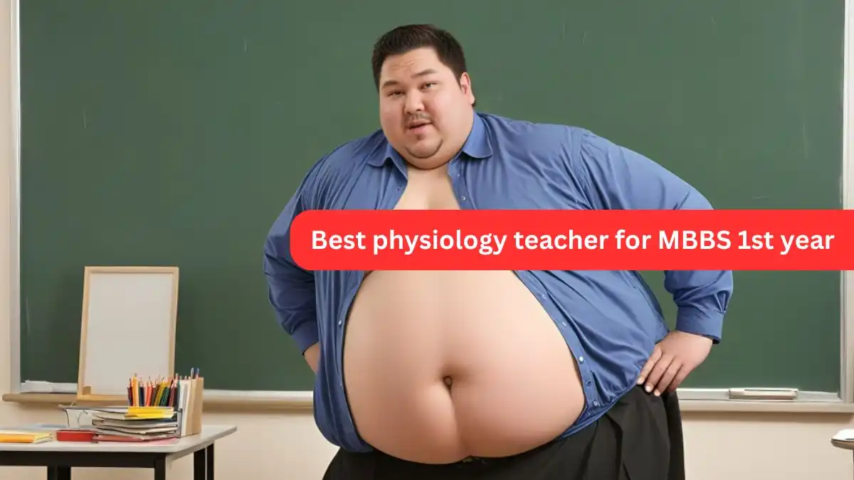 Best physiology teacher for MBBS 1st year