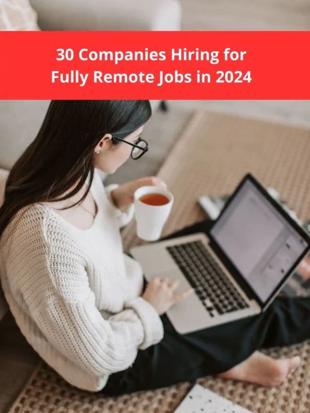 30 Companies Hiring for Fully Remote Jobs in 2024