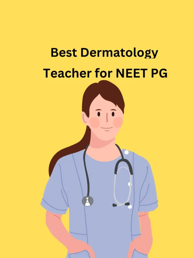 Best Dermatology teacher for NEET PG