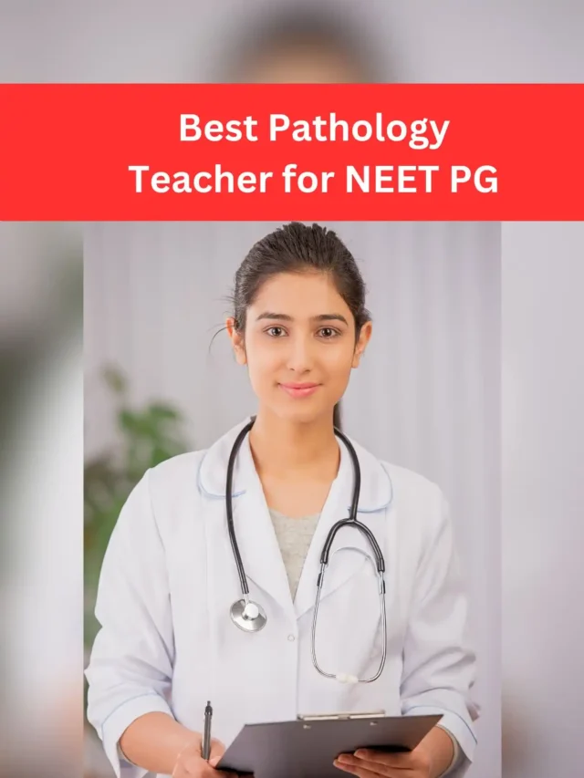 Best Pathology Teacher for NEET PG
