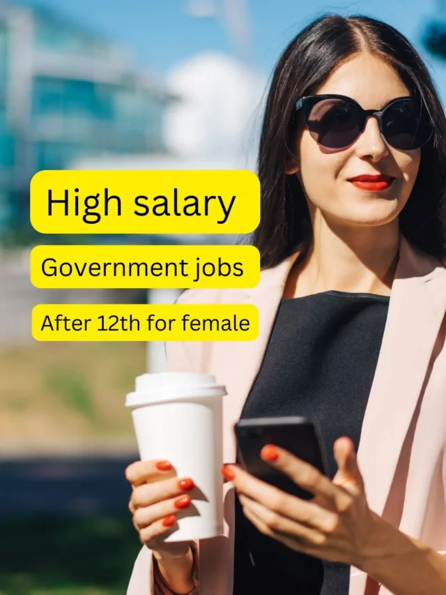 High salary government jobs after 12th for female