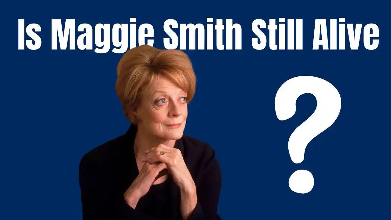 Is Maggie Smith Still Alive