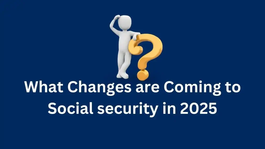 What Changes are Coming to Social security in 2025