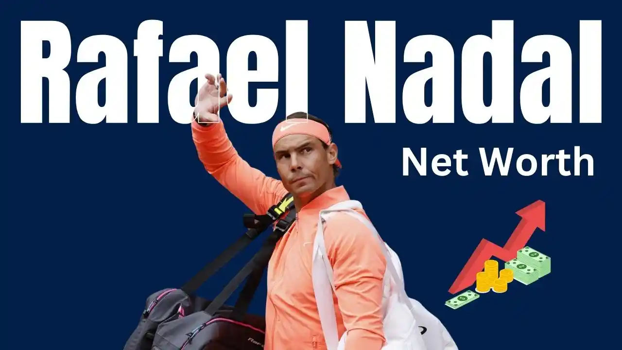 Rafael Nadal Net Worth