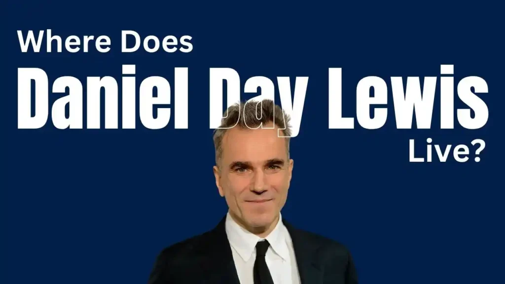 Where does Daniel Day-Lewis live